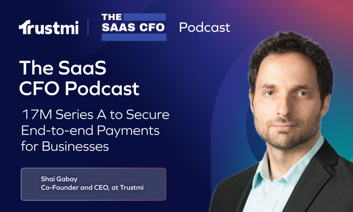 The SaaS CFO Podcast: 17M Series A to Secure End-to-end Payments for Businesses
