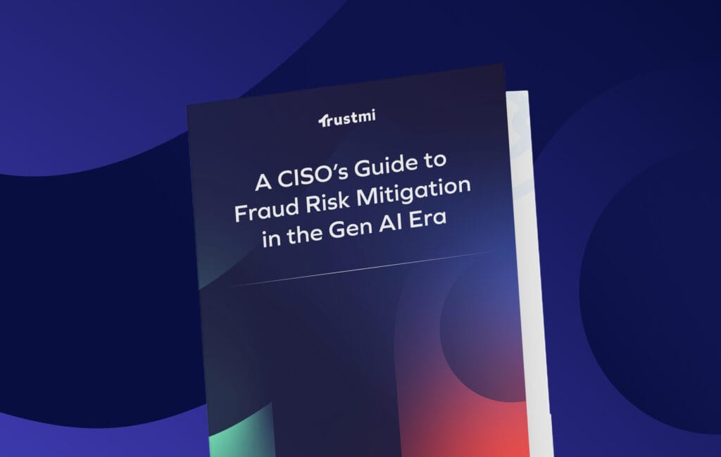 A CISO's Guide to Fraud Risk Mitigation in the Gen AI Era - Trustmi ...