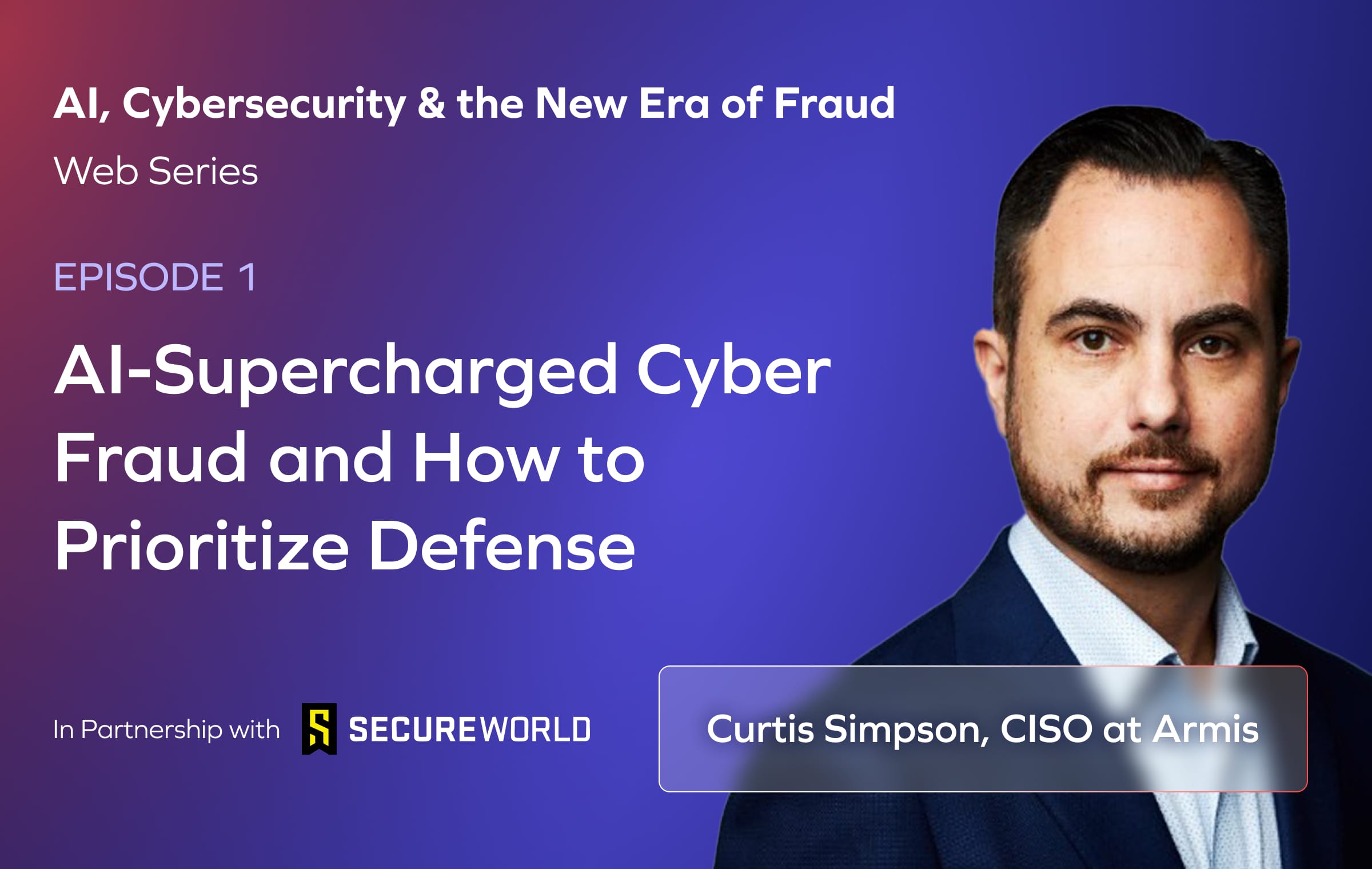 Episode 1: AI-Supercharged Cyber Fraud – and How to Prioritize Defense