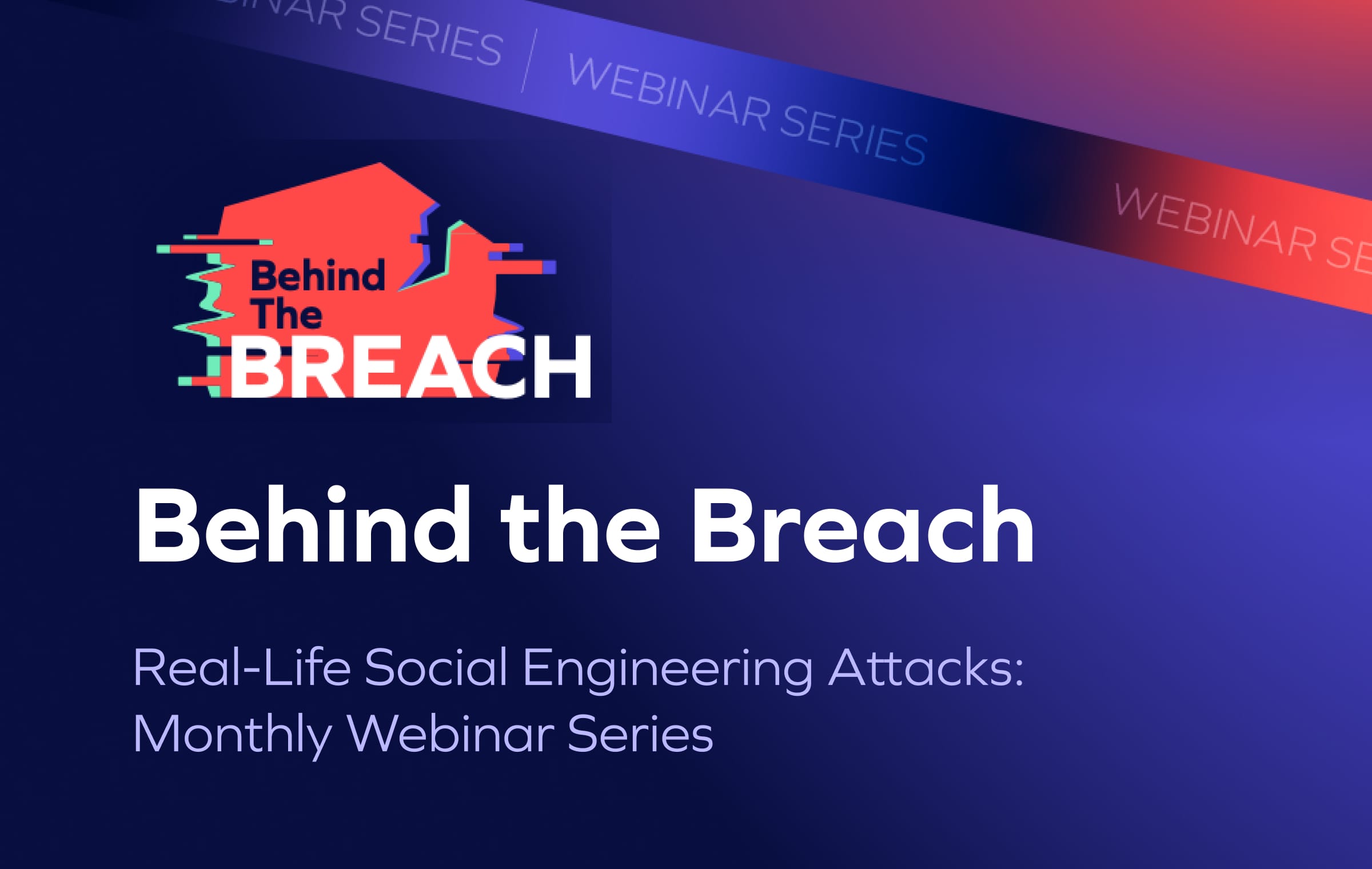 Behind the Breach Webinar Series