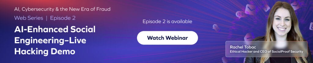 Webinar banner for AI-Enhanced Social Engineering–Live Hacking Demo featuring Rachel Tobac, Ethical Hacker and CEO. Digital-themed background highlights cyber attacks and business security, with a Watch Webinar button for episode 2’s availability.