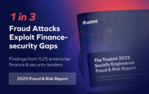Digital graphic highlighting that 1 in 3 fraud attacks exploit finance-security gaps, referencing findings from 525 leaders, and showing the cover of The Trustmi 2025 Socially Engineered Fraud & Risk Report.