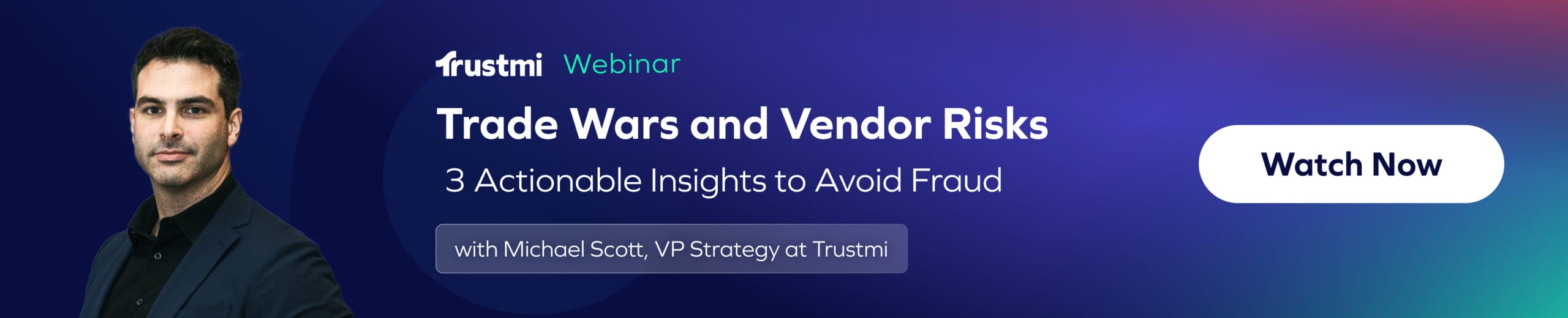 Banner for a Trustmi webinar, Trade Wars and Vendor Risks: 3 Actionable Insights to Avoid Fraud with Michael Scott, VP Strategy at Trustmi. Includes discussion on airline data breaches. Photo of a man and a Watch Now button included.