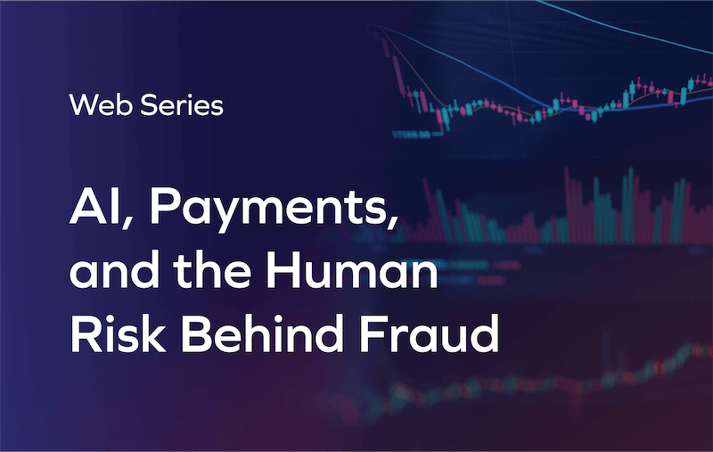 Web Series: AI, Payments, and the Human Risk Behind Fraud
