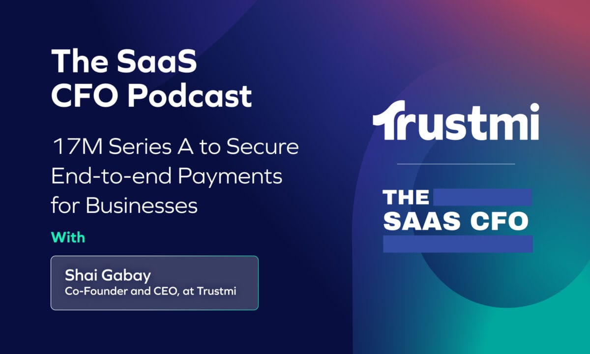 The SaaS CFO Podcast: 17M Series A to Secure End-to-end Payments for Businesses