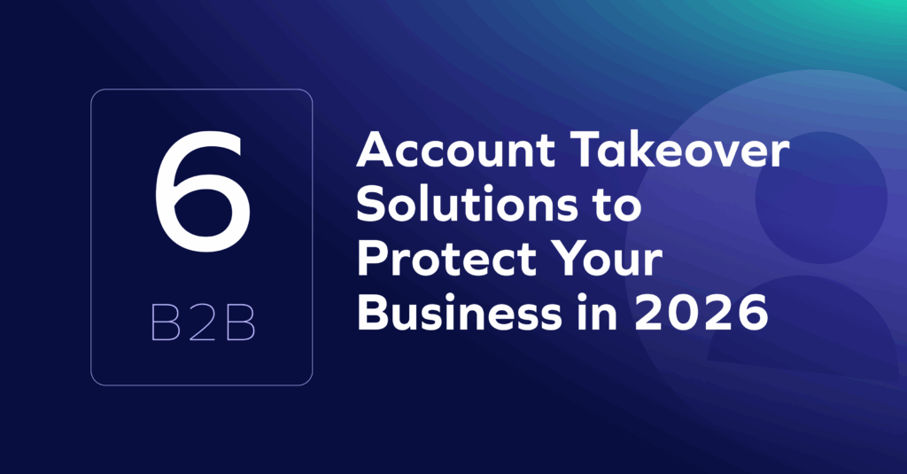 6 B2B Account Takeover Solutions to Protect Your Business in 2026