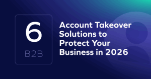 Graphic with the text "6 B2B Account Takeover Solutions to Protect Your Business in 2024" on a blue gradient background, highlighting essential account takeover solutions for enhanced business security this year.