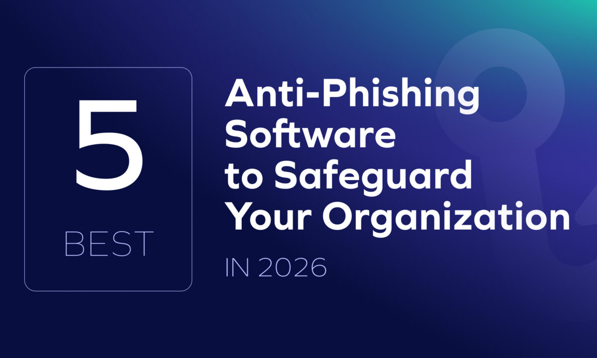 5 Best Anti-Phishing Software to Safeguard Your Organization in 2026