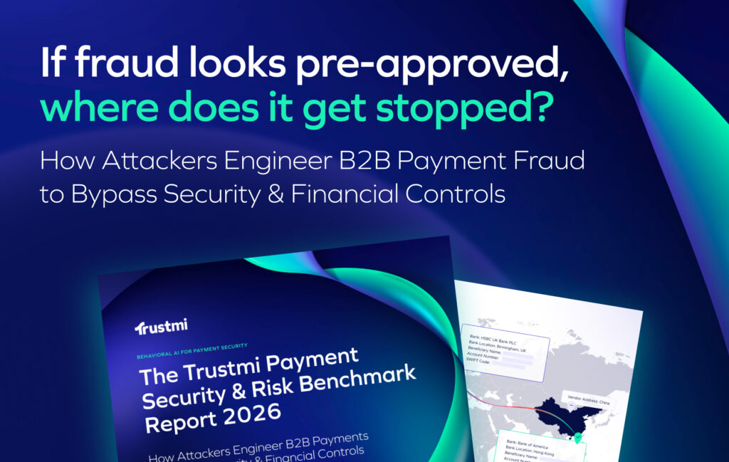 Fraud Now Arrives “Pre-Approved,” Trustmi Report Finds