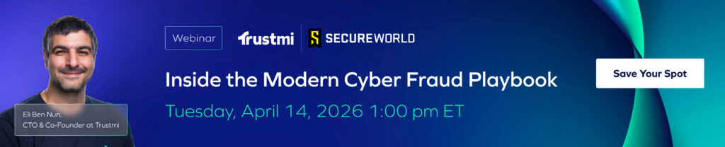 Banner for a webinar titled Inside the Modern Cyber Fraud Playbook featuring Eli Ben Nun, CTO & Co-Founder of Trustmi, on April 14, 2026, 1:00 pm ET. Explore strategies to combat modern payment fraud. Trustmi and SecureWorld logos with a Save Your Spot button.