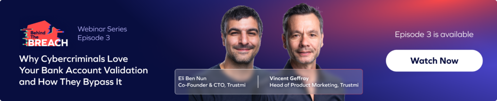 Banner for a webinar series titled Behind The Breach: Why Cybercriminals Love Bank Account Validation and How They Bypass It, featuring Eli Ben Nun and Vincent Geffray, with a Watch Now button.