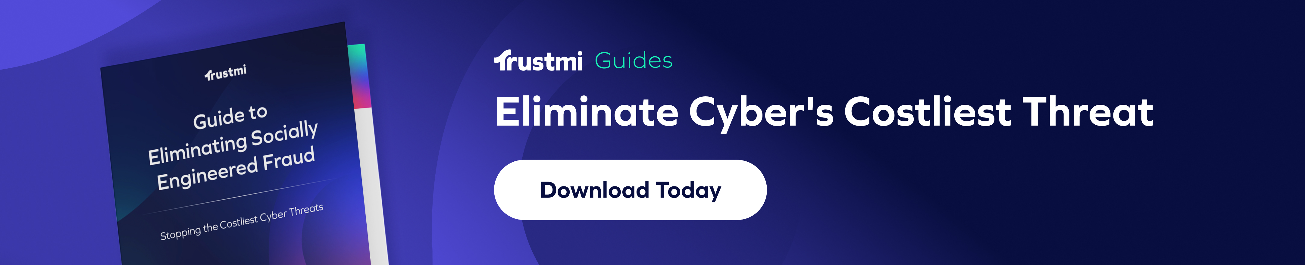 Banner with text: trustmi Guides. Guide to Eliminating AI Social Engineering Fraud. Eliminate Cyber’s Costliest Threat. Download Today and a button below the text on a blue background.